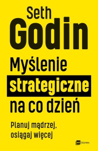 Myślenie strategiczne na co dzień, Seth Godin